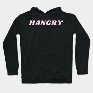 Hangry... Since Always Hoodie